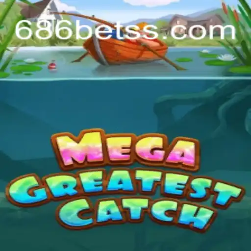 Exploring the Thrilling World of MegaGreatestCatch and 686bet