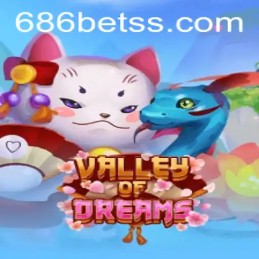 Explore the Exhilarating World of ValleyofDreams and the Role of 686bet